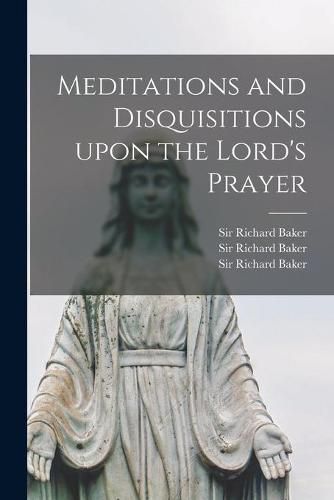 Cover image for Meditations and Disquisitions Upon the Lord's Prayer