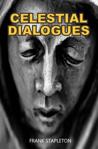 Cover image for Celestial Dialogues: Imagined conversations between Good and Evil? plus eleven more themes that can change your life.