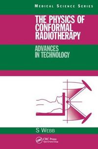 Cover image for The Physics of Conformal Radiotherapy: Advances in Technology (PBK)