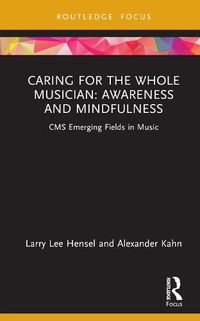 Cover image for Caring for the Whole Musician: Awareness and Mindfulness