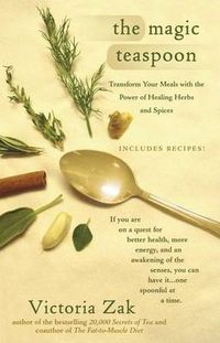 Cover image for The Magic Teaspoon: Transform Your Meals with the Power of Healing Herbs and Spices