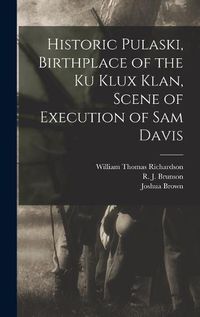 Cover image for Historic Pulaski, Birthplace of the Ku Klux Klan, Scene of Execution of Sam Davis