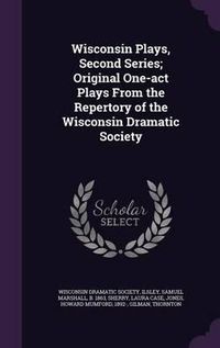 Cover image for Wisconsin Plays, Second Series; Original One-Act Plays from the Repertory of the Wisconsin Dramatic Society