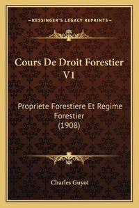 Cover image for Cours de Droit Forestier V1: Propriete Forestiere Et Regime Forestier (1908)