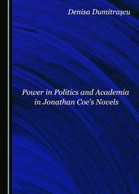 Cover image for Power in Politics and Academia in Jonathan Coe's Novels