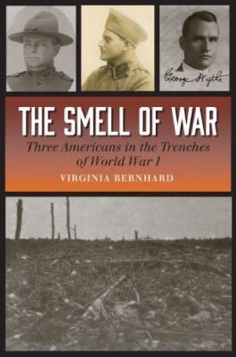 Cover image for The Smell of War: Three Americans in the Trenches of World War I
