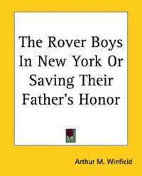 Cover image for The Rover Boys In New York Or Saving Their Father's Honor