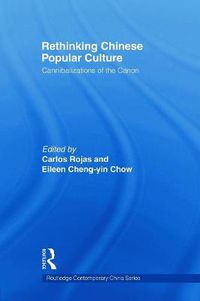 Cover image for Rethinking Chinese Popular Culture: Cannibalizations of the Canon
