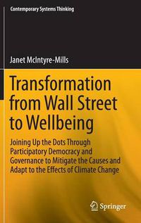 Cover image for Transformation from Wall Street to Wellbeing: Joining Up the Dots Through Participatory Democracy and Governance to Mitigate the Causes and Adapt to the Effects of Climate Change