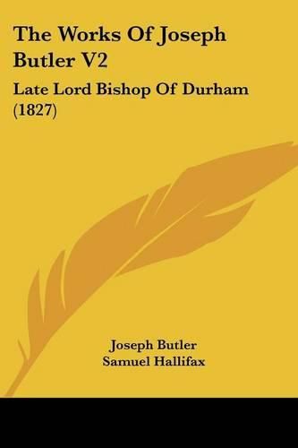 Cover image for The Works of Joseph Butler V2: Late Lord Bishop of Durham (1827)