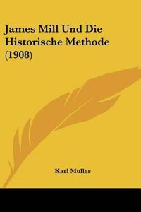 Cover image for James Mill Und Die Historische Methode (1908)