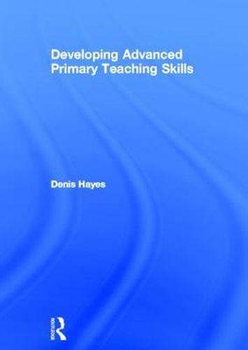 Cover image for Developing Advanced Primary Teaching Skills