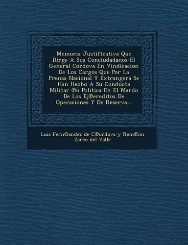 Cover image for Memoria Justificativa Que Dirge a Sus Conciudadanos El General Cordova En Vindicacion de Los Cargos Que Por La Prensa Nacional y Extrangera Se Han Hec