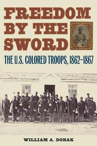 Cover image for Freedom by the Sword: The U.S. Colored Troops, 1862-1867