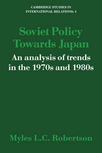 Cover image for Soviet Policy Towards Japan: An Analysis of Trends in the 1970s and 1980s