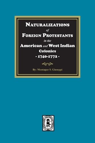 Cover image for Naturalizations of Foreign Protestants in the American and West Indian Colonies, 1740-1772