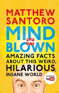 Cover image for Mind = Blown: Amazing Facts About this Weird, Hilarious, Insane World