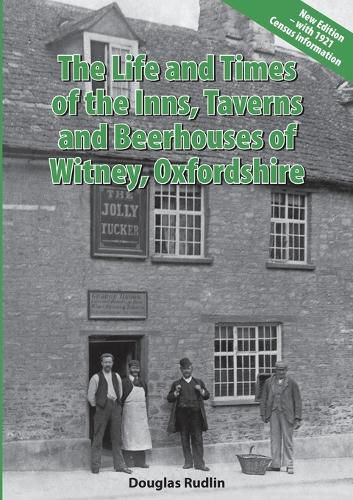 Cover image for The Life and Times of the Inns, Taverns and Beerhouses of Witney Oxfordshire