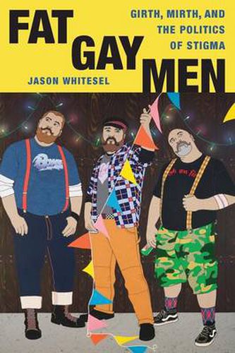 Cover image for Fat Gay Men: Girth, Mirth, and the Politics of Stigma