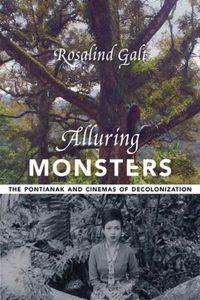 Cover image for Alluring Monsters: The Pontianak and Cinemas of Decolonization