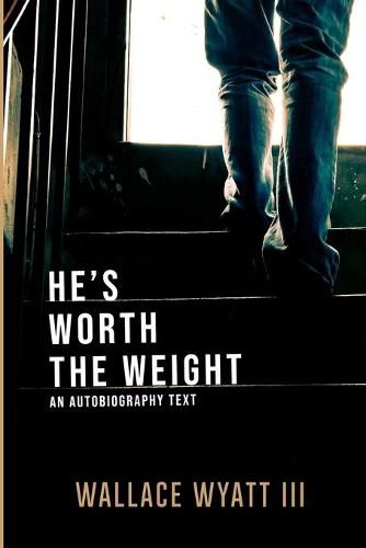 Cover image for He's Worth The Weight: An Autobiographical Text