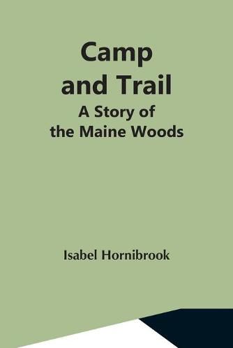 Cover image for Camp And Trail; A Story Of The Maine Woods