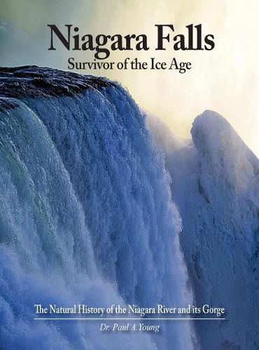 Niagara Falls: Survivor of the Ice Age: The Natural History of the Niagara River and Its Gorge