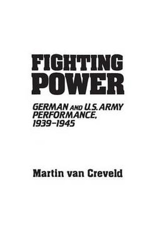 Cover image for Fighting Power: German and U.S. Army Performance, 1939-1945