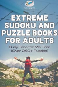 Cover image for Extreme Sudoku and Puzzle Books for Adults Busy Time for Me Time (Over 240+ Puzzles)