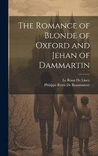 Cover image for The Romance of Blonde of Oxford and Jehan of Dammartin