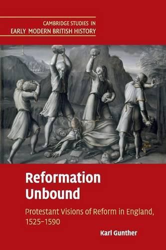 Cover image for Reformation Unbound: Protestant Visions of Reform in England, 1525-1590