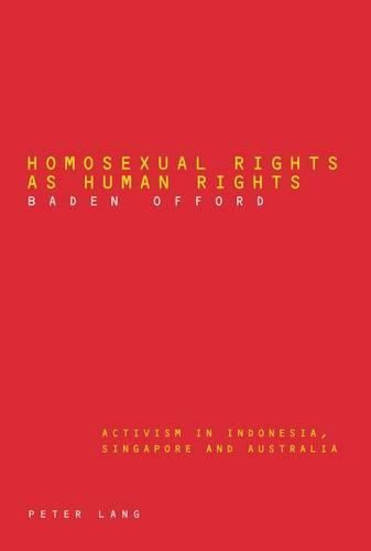 Cover image for Homosexual Rights as Human Rights: Activism in Indonesia, Singapore and Australia