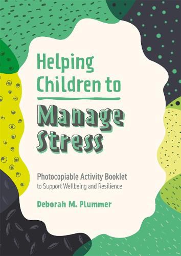 Cover image for Helping Children to Manage Stress: Photocopiable Activity Booklet to Support Wellbeing and Resilience