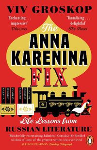 Cover image for The Anna Karenina Fix: Life Lessons from Russian Literature