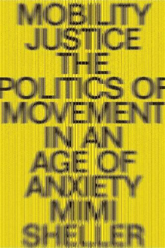 Cover image for Mobility Justice: The Politics of Movement in An Age of Extremes