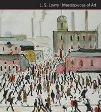 Cover image for L.S. Lowry Masterpieces of Art