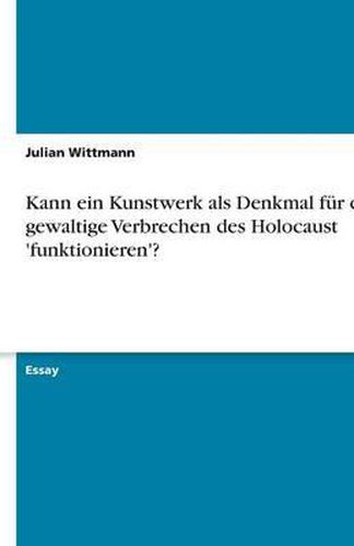 Cover image for Kann ein Kunstwerk als Denkmal fur das gewaltige Verbrechen des Holocaust 'funktionieren'?