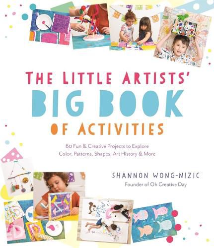 Cover image for The Little Artists' Big Book of Activities: 60 Fun and Creative Projects to Explore Color, Patterns, Shapes, Art History and More