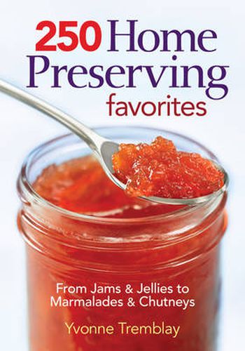 Cover image for 250 Home Preserving Favorites: From Jams and Jellies to Marmalades and Chutneys