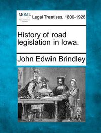 Cover image for History of Road Legislation in Iowa.