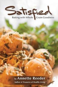 Cover image for Satisfied: Baking with Whole Grain Goodness