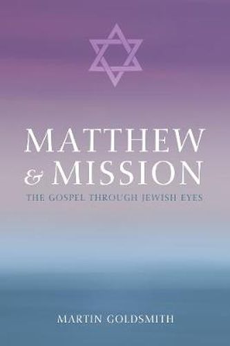 Matthew and Mission: The Gospel Through Jewish Eyes