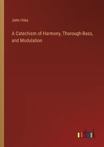 Cover image for A Catechism of Harmony, Thorough-Bass, and Modulation