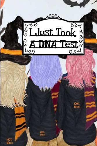 Cover image for I Just Took a DNA Test: I'm 100% Witch Journal To Write In Notes, Memories Of Halloween Witchery, Haunted House Stories, Bewitched Poems & Quotes