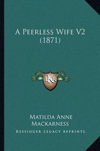 Cover image for A Peerless Wife V2 (1871)