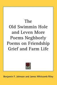 Cover image for The Old Swimmin Hole and Leven More Poems Neghborly Poems on Friendship Grief and Farm Life