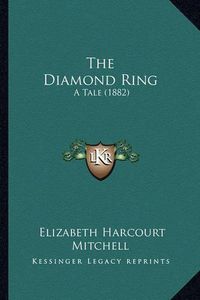 Cover image for The Diamond Ring: A Tale (1882)