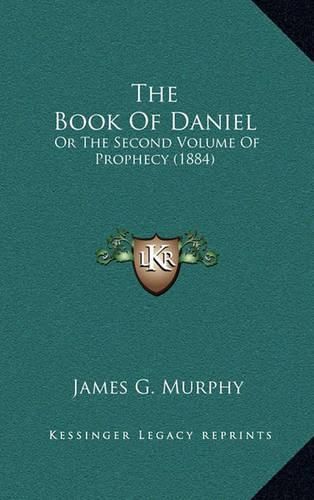 The Book of Daniel: Or the Second Volume of Prophecy (1884)