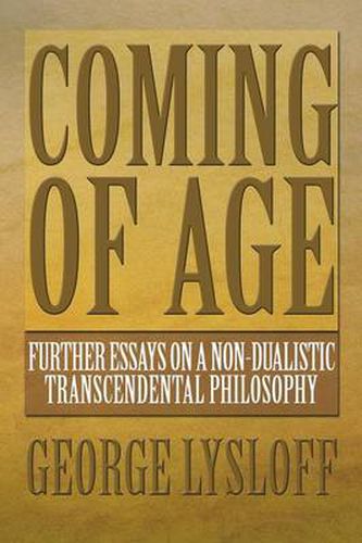 Cover image for Coming of Age: Further Essays on a Non-Dualistic Transcendental Philosophy