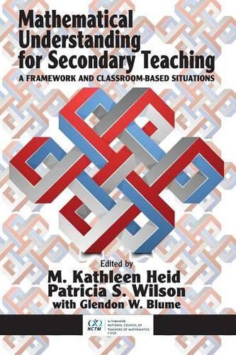 Cover image for Mathematical Understanding for Secondary Teaching: A Framework and Classroom-Based Situations